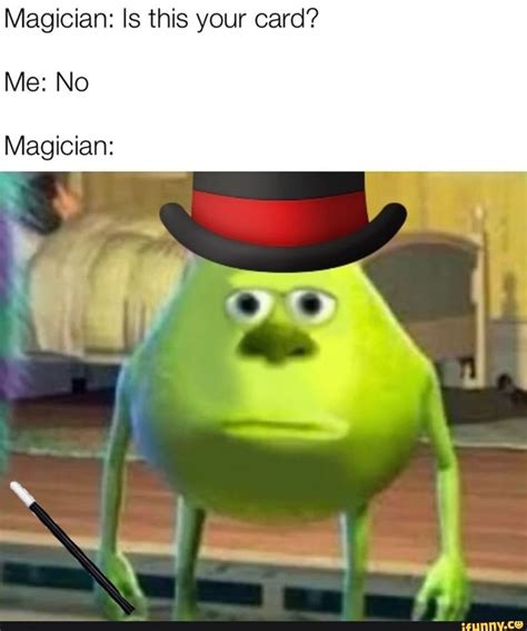 Magician: Is this your card? Me: NO Magician: - ) | Really funny memes, Crazy funny memes, Funny ...