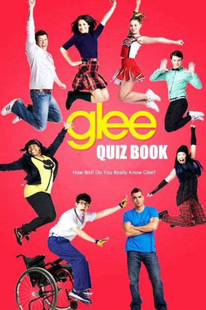 Glee Quiz Book: How Well Do You Really Know Glee?: The Ultimate Glee ...