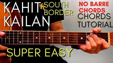 South Border - KAHIT KAILAN Chords (EASY GUITAR TUTORIAL) for Acoustic Cover - YouTube