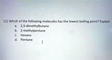 SOLVED: 11) Which of the following molecules has the lowest boiling point? Explain 2,3 ...