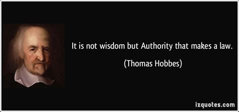 It is not wisdom but Authority that makes a law. - Thomas Hobbes | Citas de la sabiduría, Citas ...