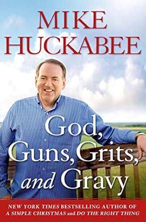 God, Guns, Grits, and Gravy: Huckabee, Mike: 9781250060990: Amazon.com: Books