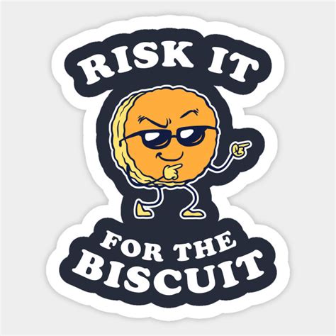 Risk It For The Biscuit - Buscuit - Sticker | TeePublic