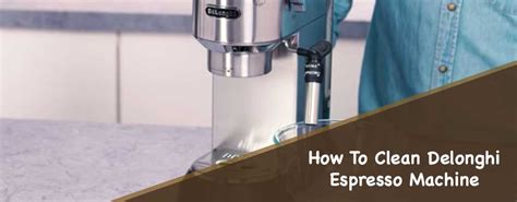 How To Clean Delonghi Espresso Machine? - Coffee Machine Nes