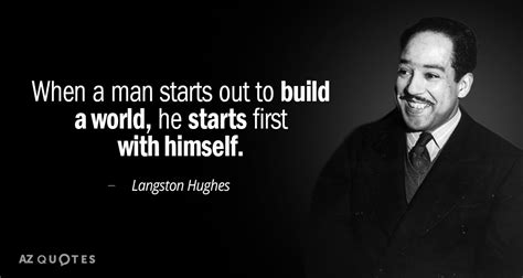 Langston Hughes quote: When a man starts out to build a world, He...