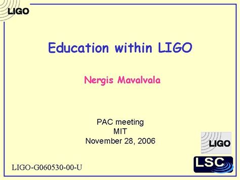 Education within LIGO Nergis Mavalvala PAC meeting MIT