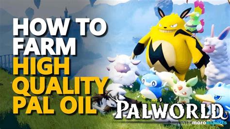 Obtaining Premium Pal Oil In Palworld: A Guide To Ensuring High Quality