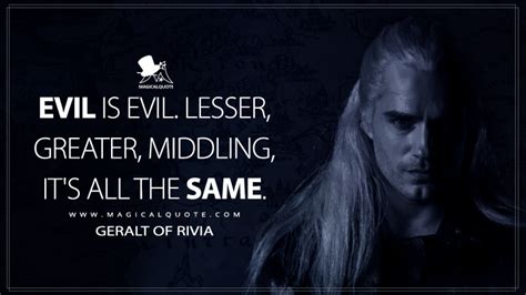 Evil is evil. Lesser, greater, middling, it's all the same. - MagicalQuote