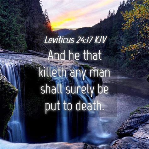 Leviticus 24:17 KJV - And he that killeth any man shall surely be put