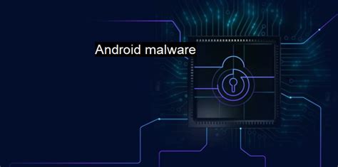 What is Android malware? Understanding Android Malware Threats