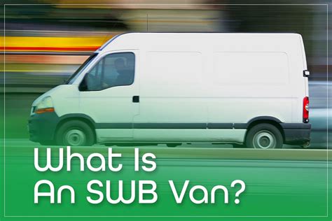 What Is An SWB Van? The Benefits, Features & Models | 2023