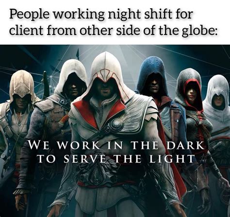 We work in the dark to sleep in the light : r/memes