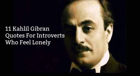 11 Kahlil Gibran Quotes For Introverts Who Feel Lonely - Introvert Spring