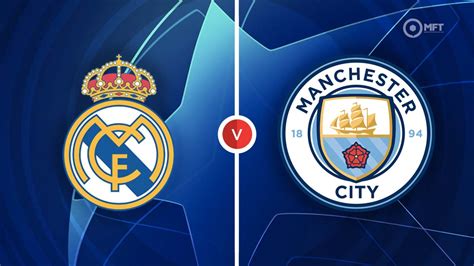 UCL ~ Man City vs Real Madrid | Match Info, Preview & Lineup