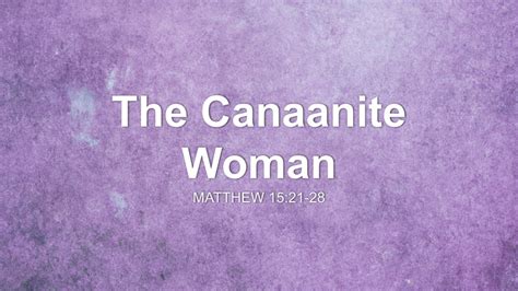 The Canaanite Woman Sermon by Sermon Research Assistant, Matthew 15:21-28 - SermonCentral.com