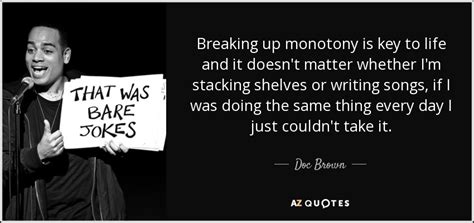 Doc Brown quote: Breaking up monotony is key to life and it doesn't...