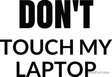 "DONT TOUCH MY LAPTOP" Stickers by IdeasForArtists | Redbubble