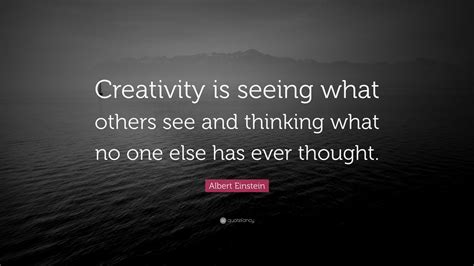 Albert Einstein Quote: “Creativity is seeing what others see and ...