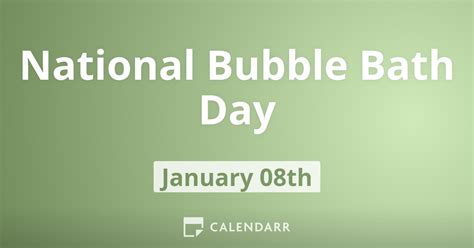 National Bubble Bath Day | January 8 - Calendarr