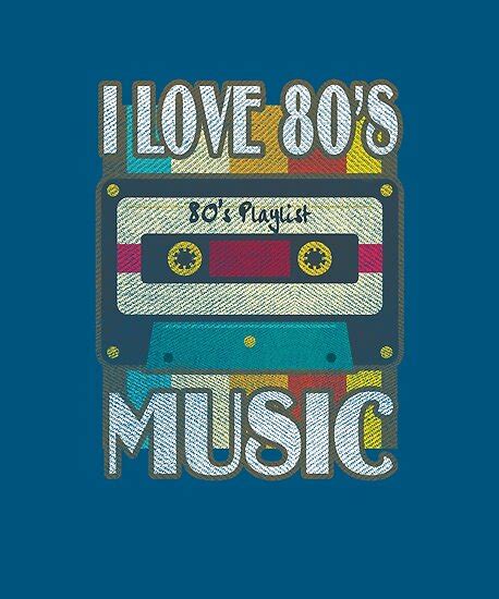 "1980's Music - I Love 80's Music " Posters by reconrad45 | Redbubble