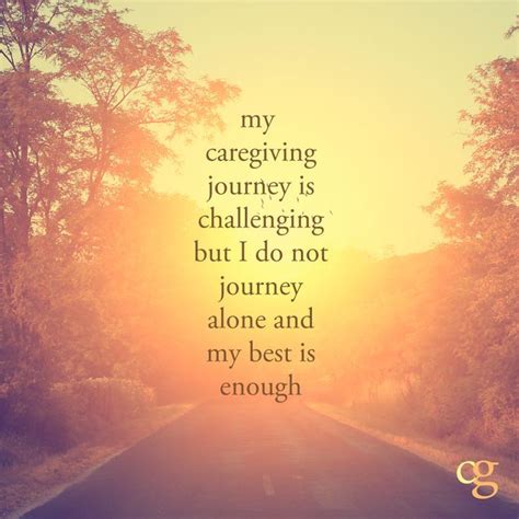 My caregiving journey is challenging but I do not journey alone and my best is enough. # ...