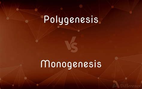 Polygenesis vs. Monogenesis — What’s the Difference?