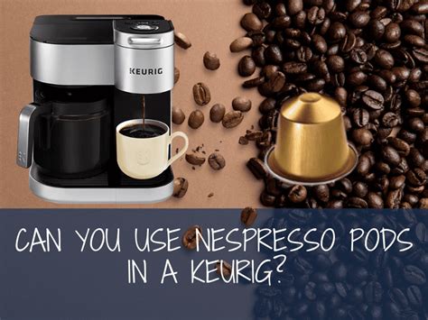 Can You Use Nespresso Pods in a Keurig? How to Use All The Coffee Pods ...