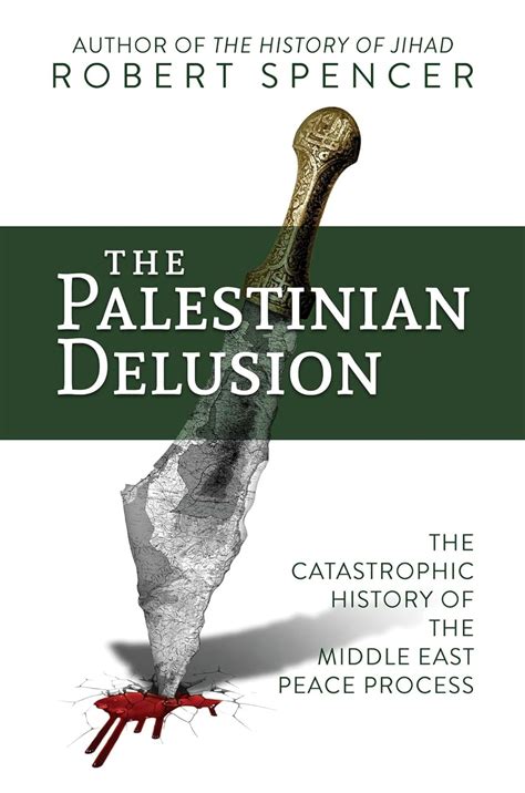 The Palestinian Delusion: The Catastrophic History of the Middle East ...