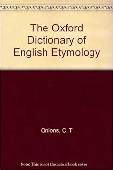 The Oxford Dictionary of English Etymology: C. T Onions: Amazon.com: Books