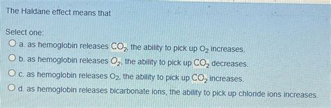 Solved The Haldane effect means thatSelect one:a. ﻿as | Chegg.com