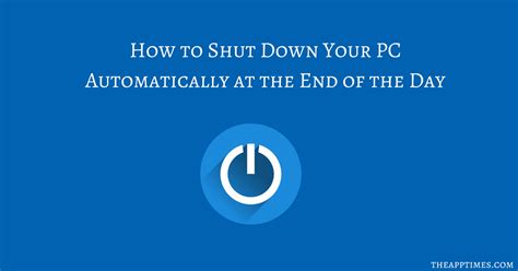 Shut Down Your PC Automatically at the End of the Day - TheAppTimes
