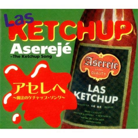 Las Ketchup - The Ketchup Song (Asereje) (Spanglish Version) : The ketchup song, also known as ...