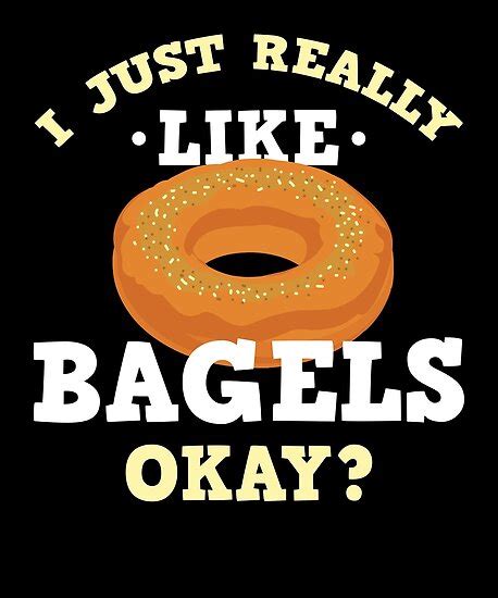 "I Just Really Like Bagels Funny Quote T-Shirt" Posters by ...