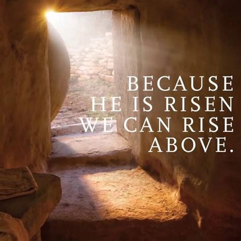 Because of His sacrifice Because he is risen we can rise above! Happy ...