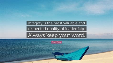 Brian Tracy Quote: “Integrity is the most valuable and respected quality of leadership. Always ...