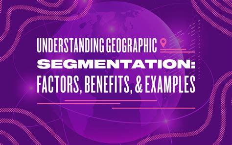 Understanding Geographic Segmentation: Factors, Benefits, and Examples ...