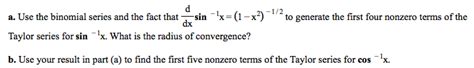 Solved a. Use the binomial series and the fact that d/dx | Chegg.com