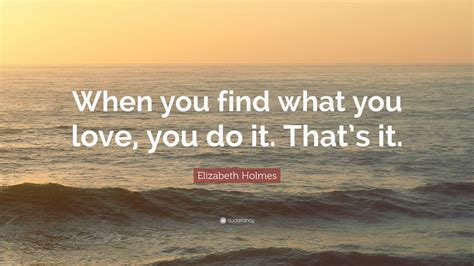 Top 15 Elizabeth Holmes Quotes (2024 Update) - QuoteFancy