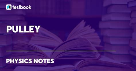 Pulley: definition, diagram, formula, types, advantages, and examples.