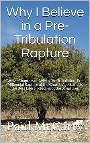 Why I Believe in a Pre-Tribulation Rapture: Thirteen Chapters on Why a ...