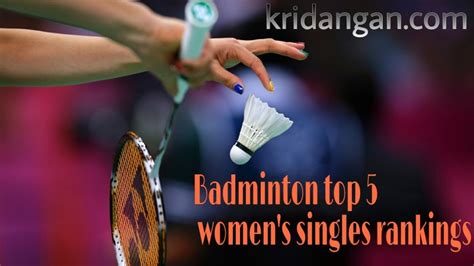 Badminton Top 5 women’s singles rankings - Kridangan