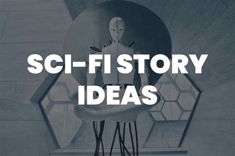 101 Sci-Fi Story Ideas: A Voyage to Uncover Alien Worlds and Navigate Futuristic Tech