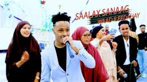 SAALAX SANAAG | NEW SONG WAAD ILEEDAHAY | OFFICIAL VIDEO 2023 - YouTube