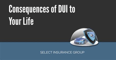 Consequences of DUI To Your Life | Select Insurance Group