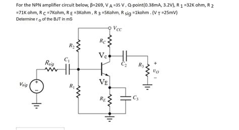 Solved For the NPN amplifier circuit below, β=269, V A =35 V | Chegg.com