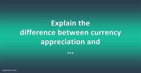 Explain the difference between currency appreciation and currency ...