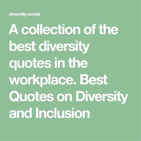 A collection of the best diversity quotes in the workplace. Best Quotes on Diversity and Inclusi ...