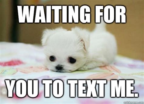 Waiting for You to text me. - I Miss You - quickmeme