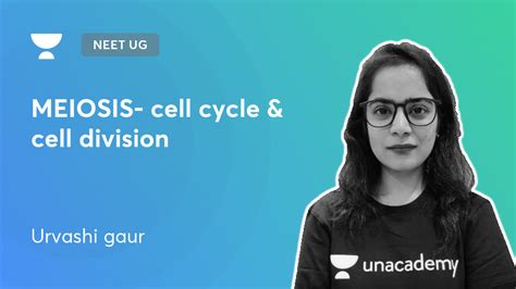 NEET UG - MEIOSIS- cell cycle & cell division by Unacademy