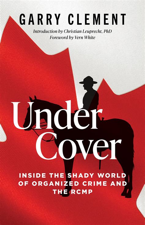 Under Cover: Inside the Shady World of Organized Crime and the R.C.M.P. by Garry Clement | Goodreads